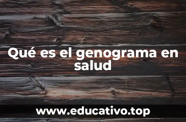 La importancia del genograma en el diagnóstico y el tratamiento integral