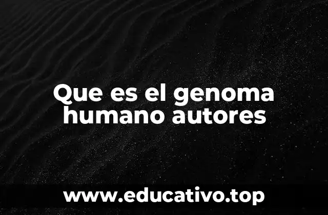 Que es el genoma humano autores