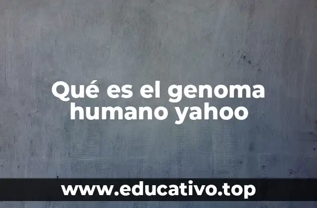 La importancia del genoma humano en la ciencia moderna