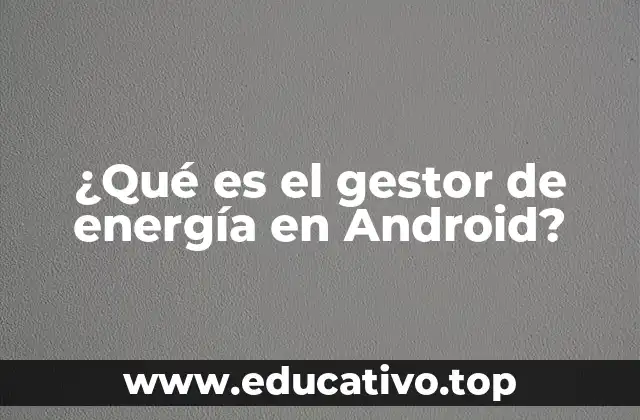 Cómo el sistema Android optimiza la energía sin que te des cuenta
