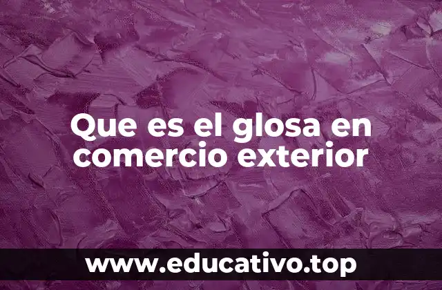 El papel del glosa en los documentos comerciales