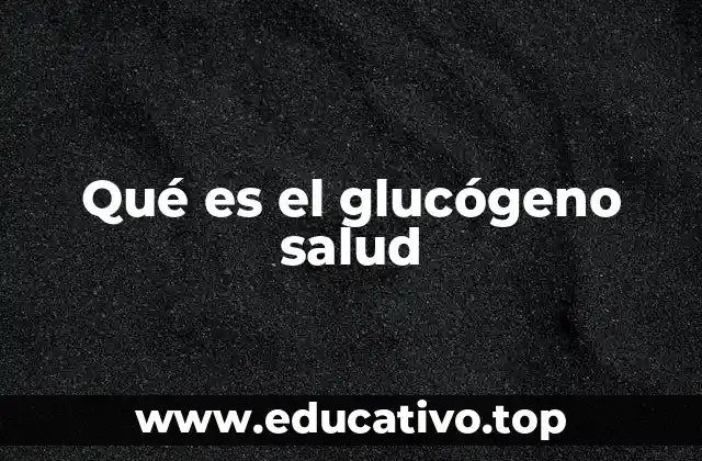 El papel del glucógeno en el metabolismo energético