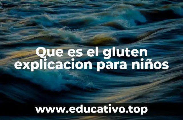 Que es el gluten explicacion para niños