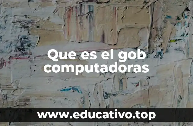 Que es el gob computadoras