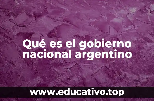 Qué es el gobierno nacional argentino