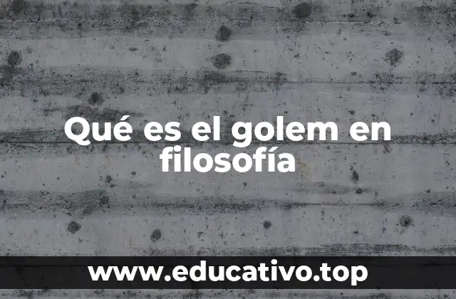 Qué es el golem en filosofía