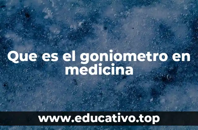Que es el goniometro en medicina