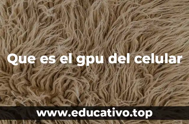 Que es el gpu del celular
