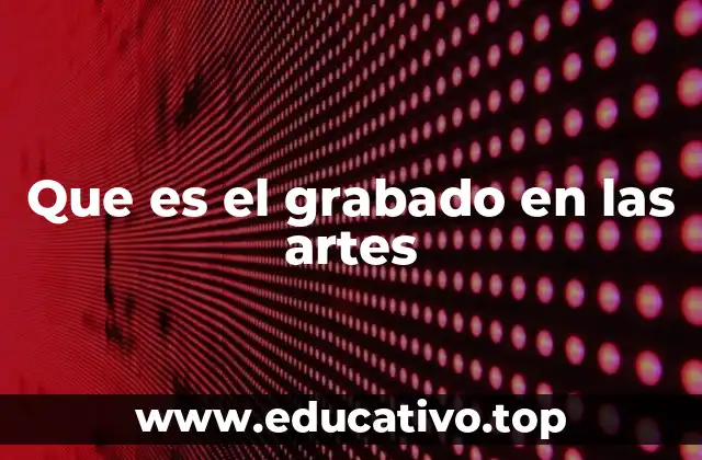 Que es el grabado en las artes
