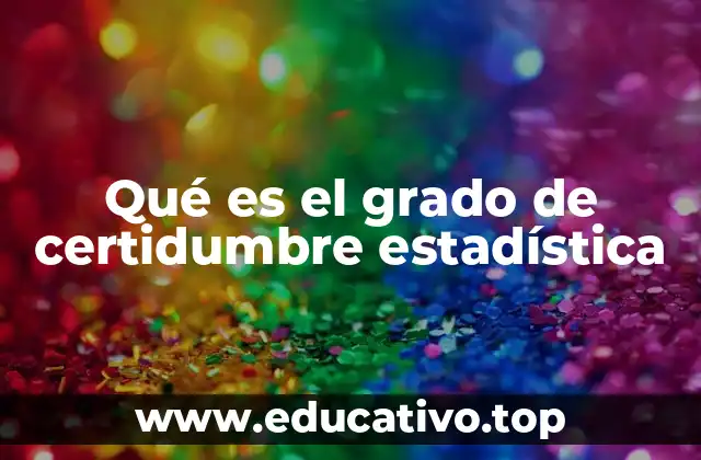 Qué es el grado de certidumbre estadística
