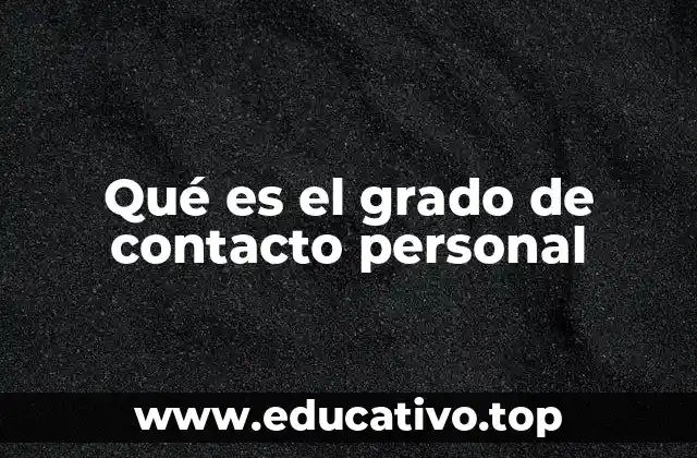 Qué es el grado de contacto personal