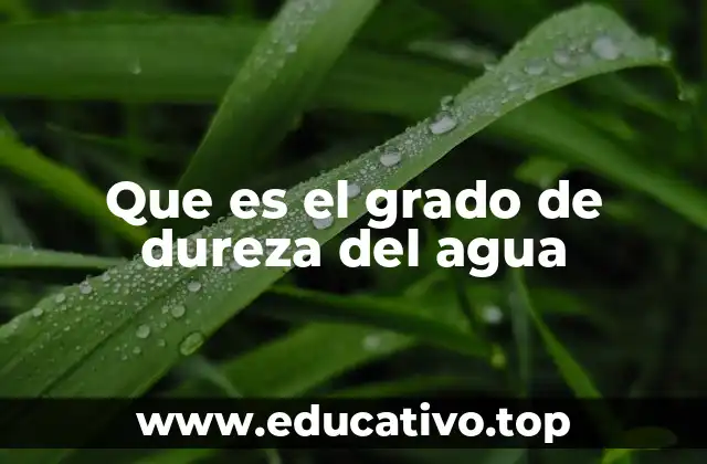 Que es el grado de dureza del agua