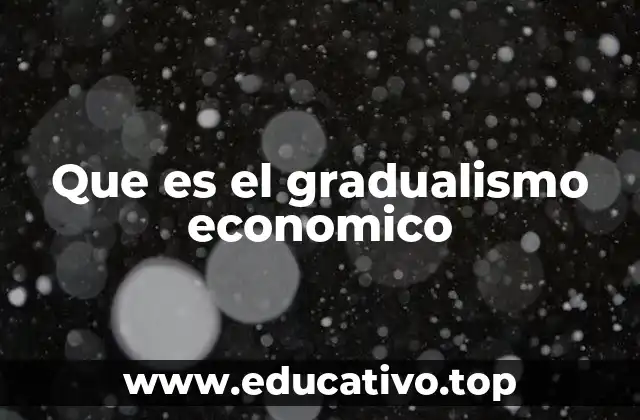 Que es el gradualismo economico