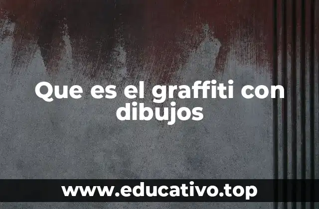 Que es el graffiti con dibujos
