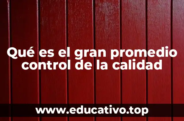 Qué es el gran promedio control de la calidad