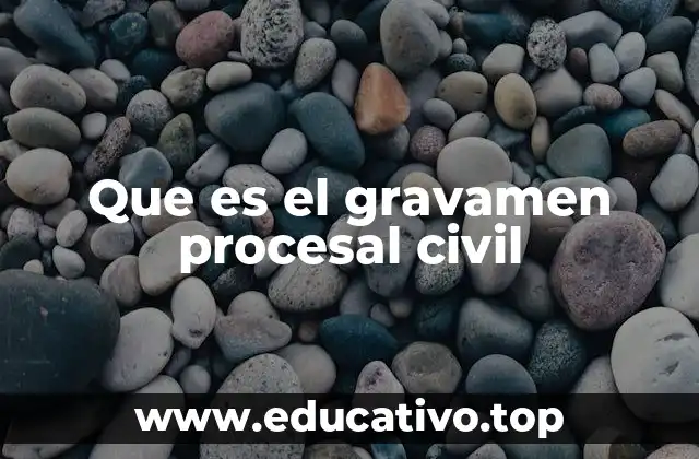 Que es el gravamen procesal civil