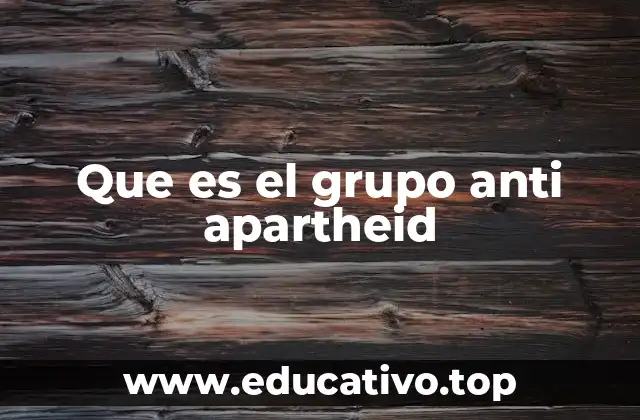 Que es el grupo anti apartheid