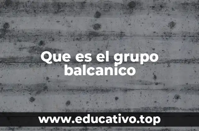 Que es el grupo balcanico