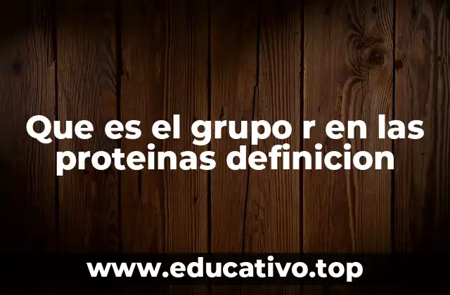 Que es el grupo r en las proteinas definicion