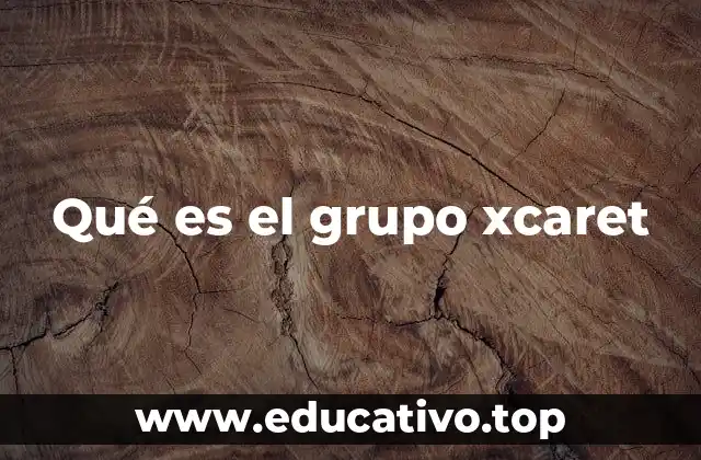 Qué es el grupo xcaret