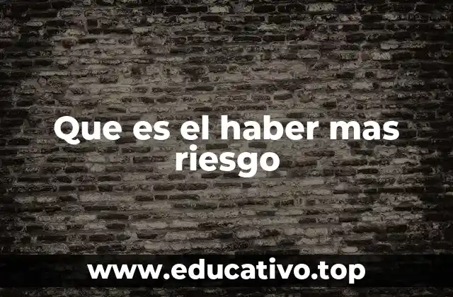 Que es el haber mas riesgo