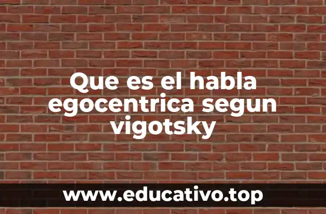 Que es el habla egocentrica segun vigotsky