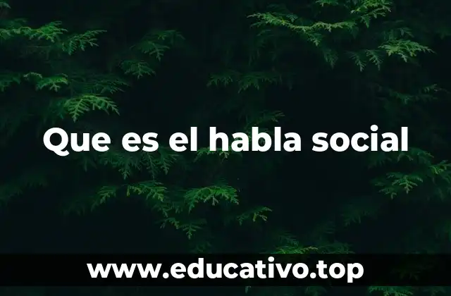 Que es el habla social