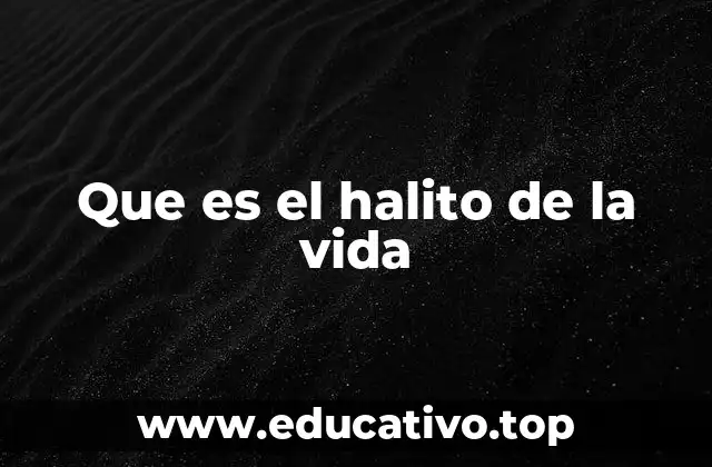 Que es el halito de la vida