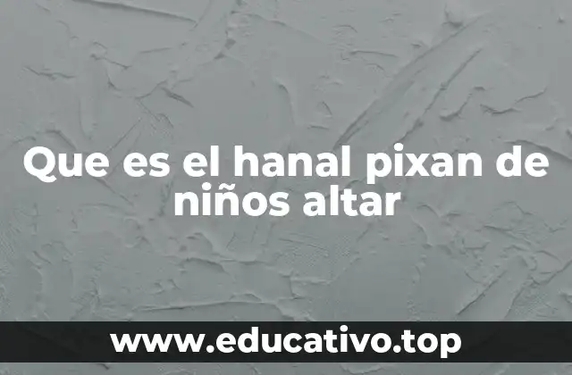 Que es el hanal pixan de niños altar