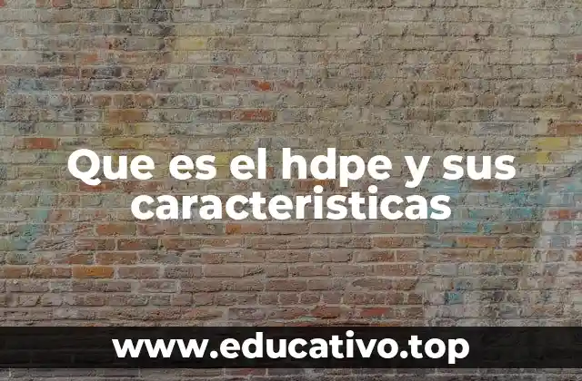 Que es el hdpe y sus caracteristicas