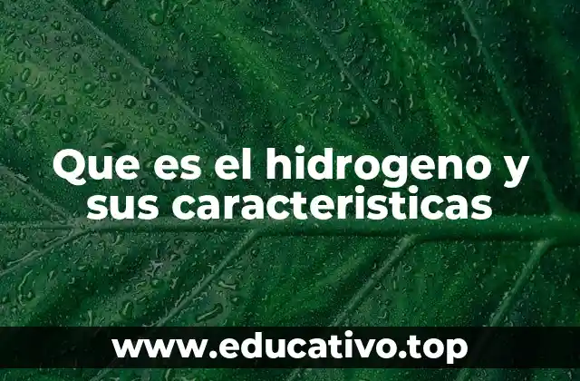 Que es el hidrogeno y sus caracteristicas