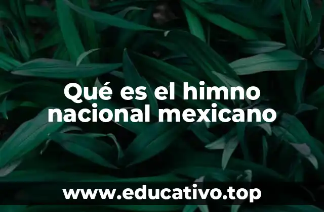 Qué es el himno nacional mexicano
