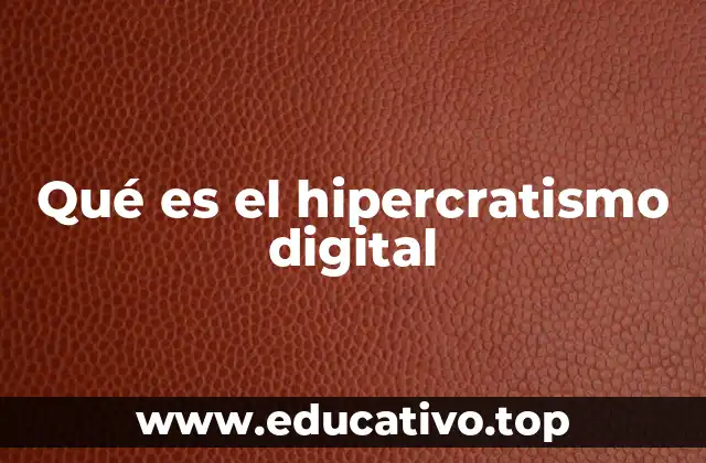 Qué es el hipercratismo digital