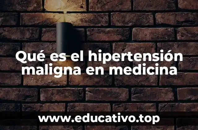 Qué es el hipertensión maligna en medicina