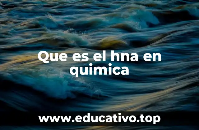 Que es el hna en quimica