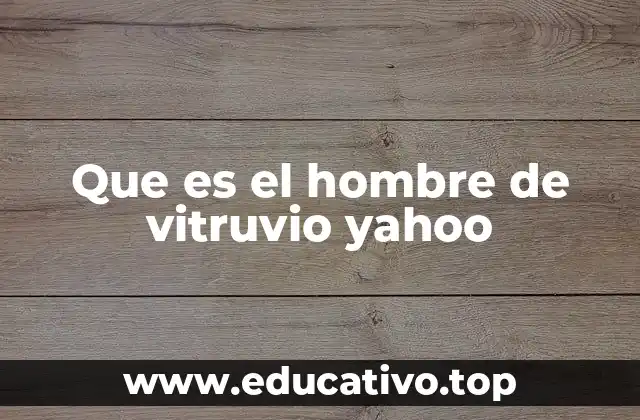 Que es el hombre de vitruvio yahoo