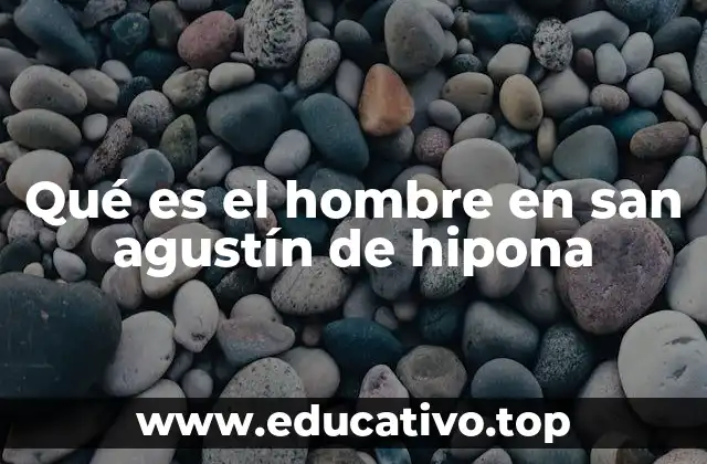 Qué es el hombre en san agustín de hipona