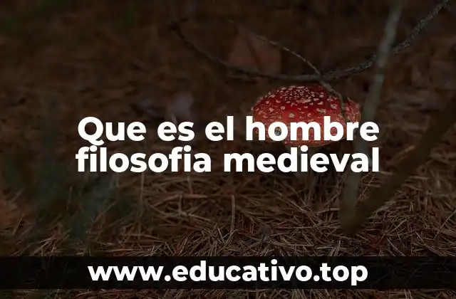 Que es el hombre filosofia medieval
