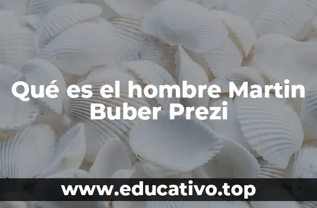 Qué es el hombre Martin Buber Prezi