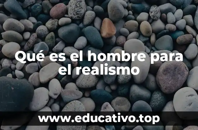 Qué es el hombre para el realismo