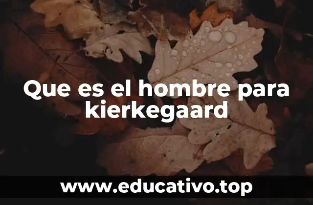 Que es el hombre para kierkegaard