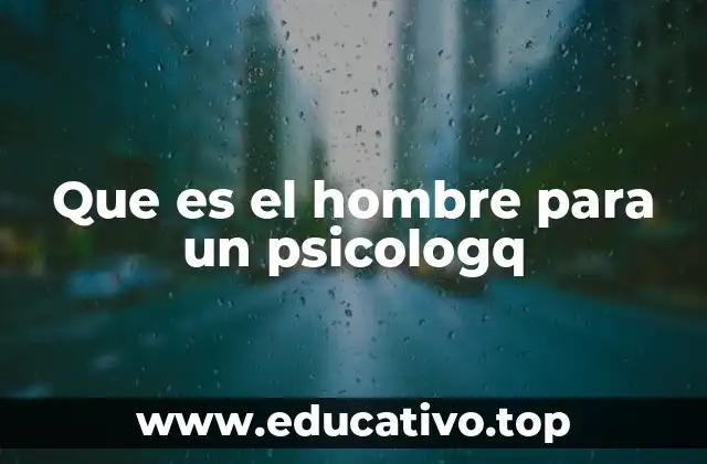 Que es el hombre para un psicologq