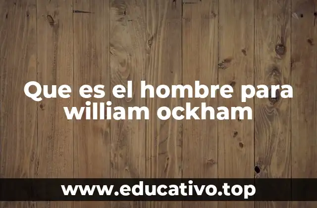 Que es el hombre para william ockham