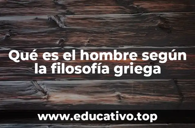Qué es el hombre según la filosofía griega