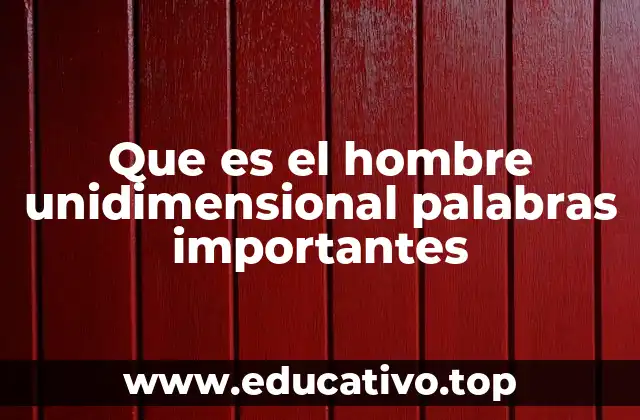 Que es el hombre unidimensional palabras importantes