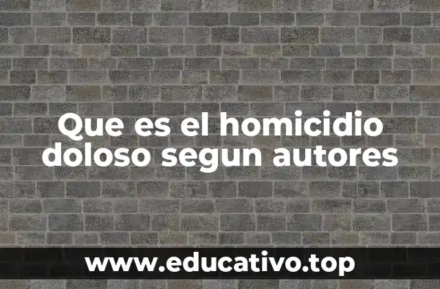 Que es el homicidio doloso segun autores