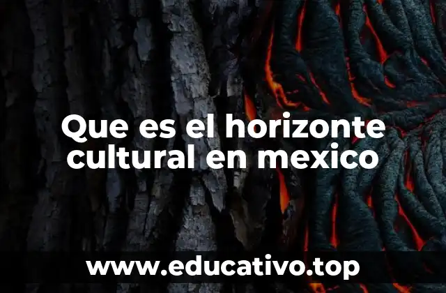 Que es el horizonte cultural en mexico