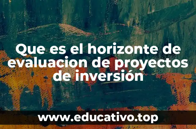 Que es el horizonte de evaluacion de proyectos de inversión