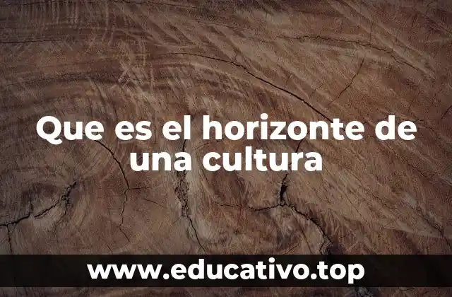 Que es el horizonte de una cultura