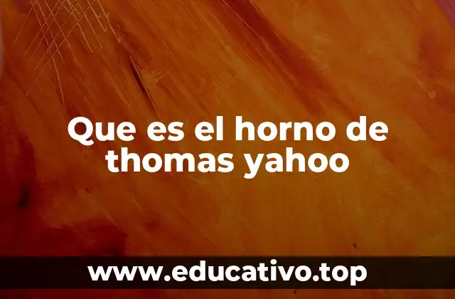 Que es el horno de thomas yahoo